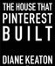 The House That Pinterest Built by Diane Keaton, Lisa Romerein
