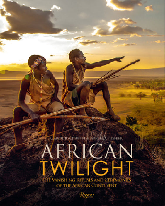 African Twilight: The Vanishing Rituals and Ceremonies of the African Continent by Carol Beckwith, Angela Fisher, Aidan Hartley