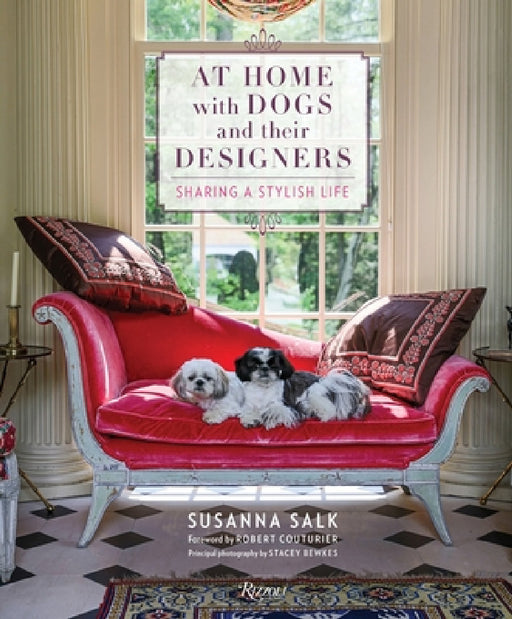 At Home with Dogs and Their Designers: Sharing a Stylish Life by Susanna Salk, Robert Couturier, Stacey Bewkes