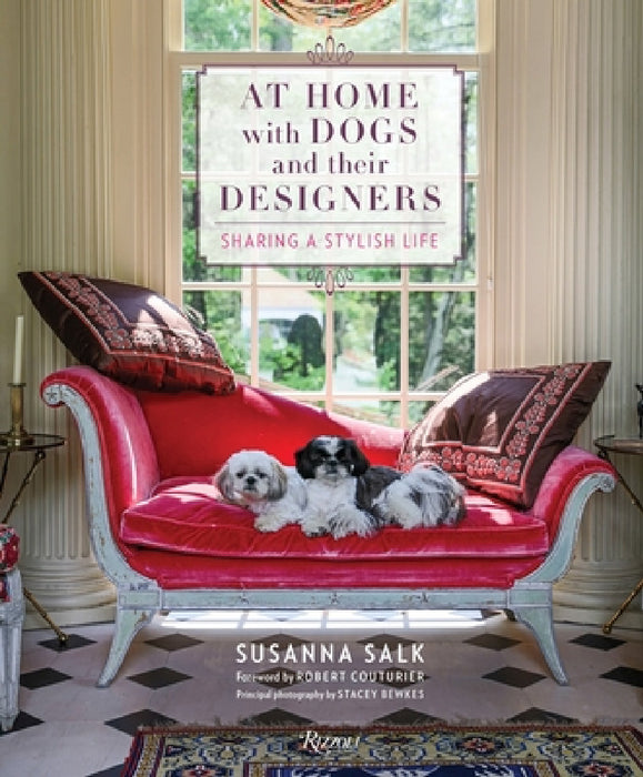 At Home with Dogs and Their Designers: Sharing a Stylish Life by Susanna Salk, Robert Couturier, Stacey Bewkes