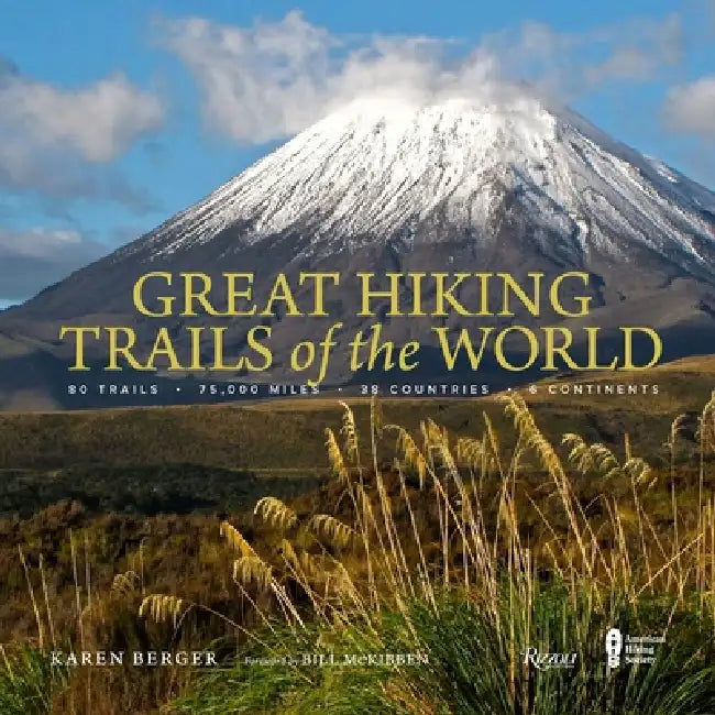 Great Hiking Trails of the World: 80 Trails, 75,000 Miles, 38 Countries, 6 Continents by Karen Berger, Bill McKibben, The American Hiking Society