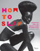 How to Slay: Inspiration from the Queens and Kings of Black Style by Constance C. R. White