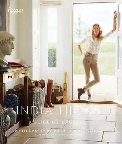 India Hicks: A Slice of England: The Story of Four Houses by India Hicks