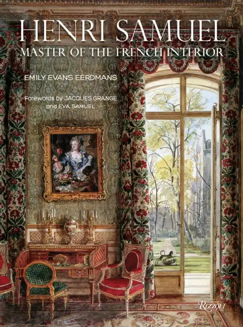 Henri Samuel: Master of the French Interior by Emily Evans Eerdmans, Jacques Grange, Eva Samuel