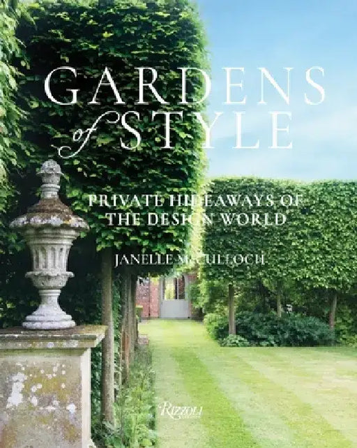 Gardens of Style: Private Hideaways of the Design World by Janelle McCulloch