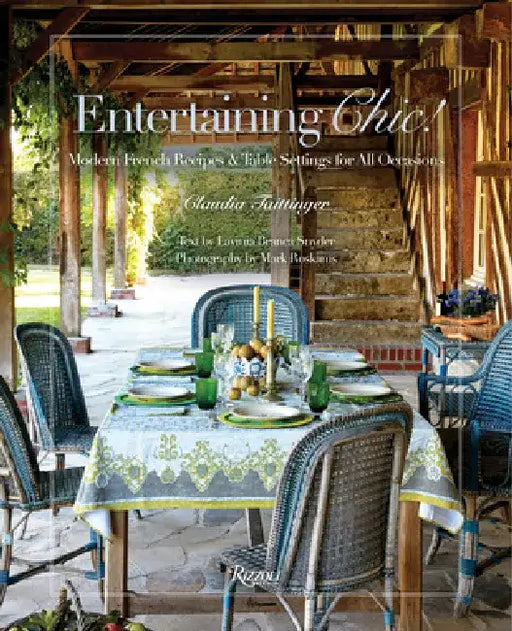 Entertaining Chic!: Modern French Recipes and Table Settings for All Occasions by Claudia Taittinger