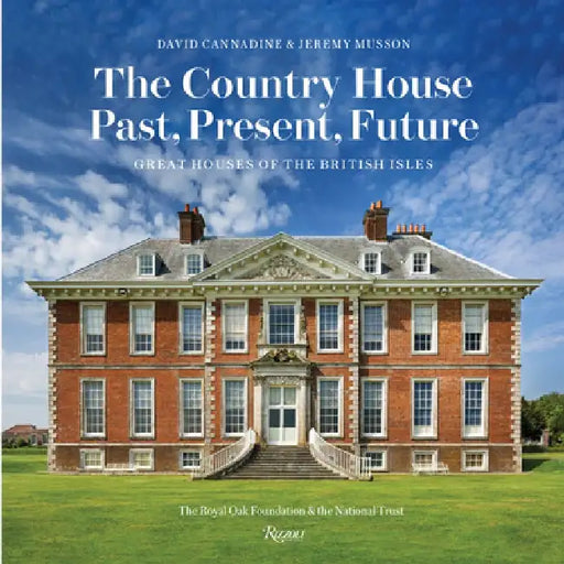 The Country House: Past, Present, Future: Great Houses of the British Isles by David Cannadine