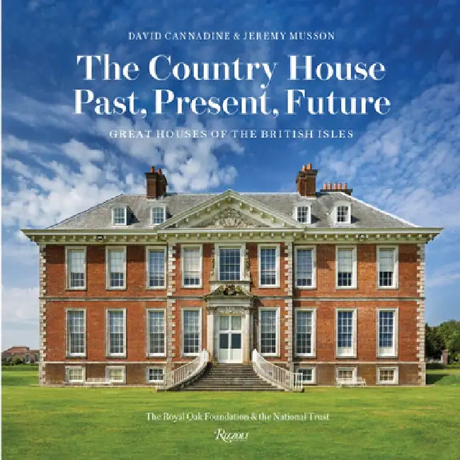 The Country House: Past, Present, Future: Great Houses of the British Isles by David Cannadine