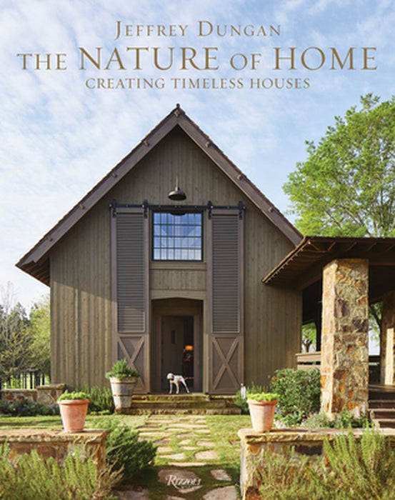 The Nature of Home: Creating Timeless Houses by Jeff Dungan
