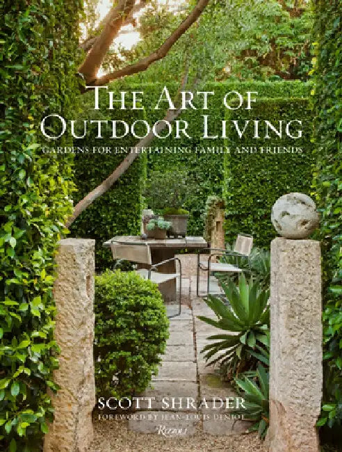 The Art of Outdoor Living: Gardens for Entertaining Family and Friends by Scott Shrader