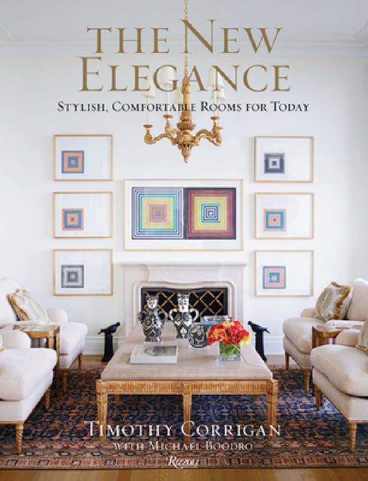 The New Elegance: Stylish, Comfortable Rooms for Today by Timothy Corrigan, Michael Boodro
