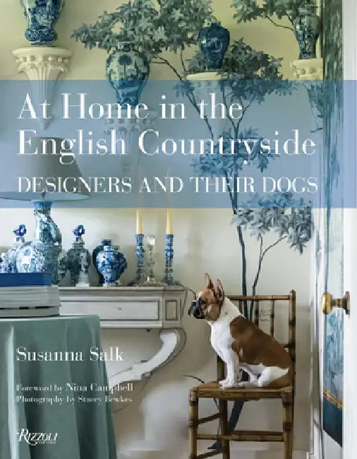 At Home in the English Countryside: Designers and Their Dogs by Susanna Salk