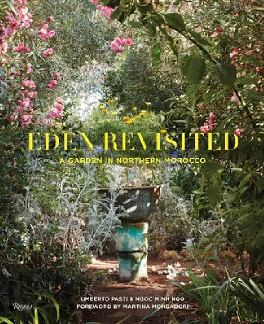 Eden Revisited: A Garden in Northern Morocco by Umberto Pasti