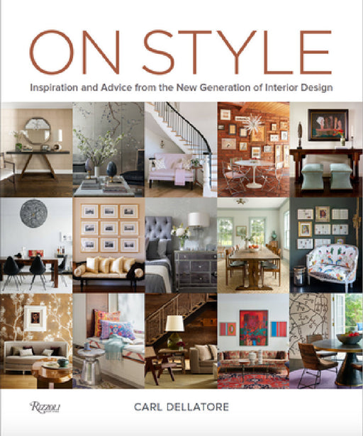 On Style: Inspiration and Advice from the New Generation of Interior Design by Carl Dellatore