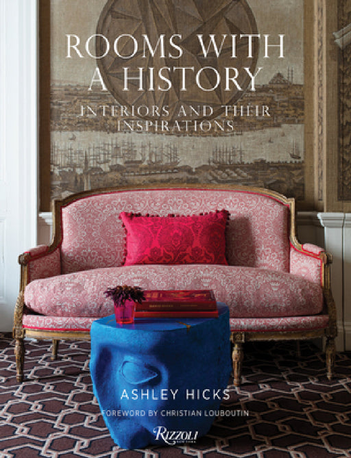Rooms with a History: Interiors and Their Inspirations by Ashley Hicks, Christian Louboutin