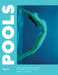 Pools: Lounging, Diving, Floating, Dreaming: Picturing Life at the Swimming Pool by Lou Stoppard, Leanne Shapton