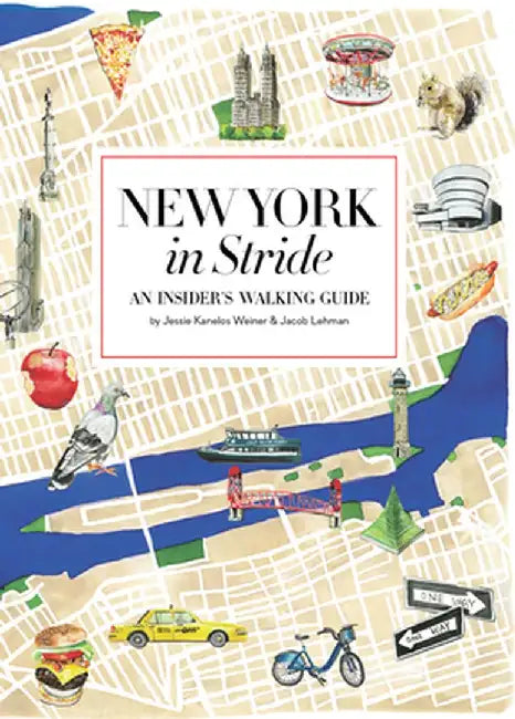 New York in Stride: An Insiders Walking Guide to Exploring the City by Jessie Kanelos Weiner