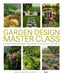 Garden Design Master Class: 100 Lessons from the World's Finest Designers on the Art of the Garden by Carl Dellatore