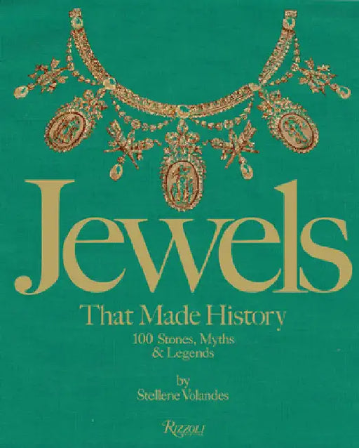 Jewels That Made History: 101 Stones, Myths, and Legends by Stellene Volandes