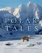 Polar Tales: The Future of Ice, Life, and the Arctic by Fredrik Granath