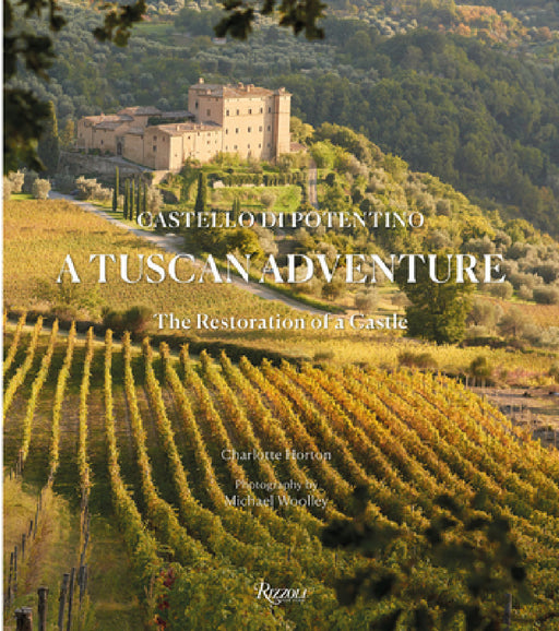A Tuscan Adventure: Castello Di Potentino: The Restoration of a Castle by Charlotte Horton, Michael Woolley, Marella Caracciolo Chia