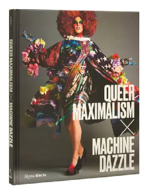 Queer Maximalism X Machine Dazzle by Elissa Auther