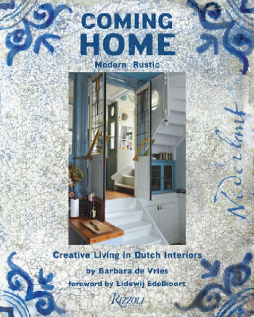 Coming Home: Modern Rustic: Creative Living in Dutch Interiors by Barbara de Vries
