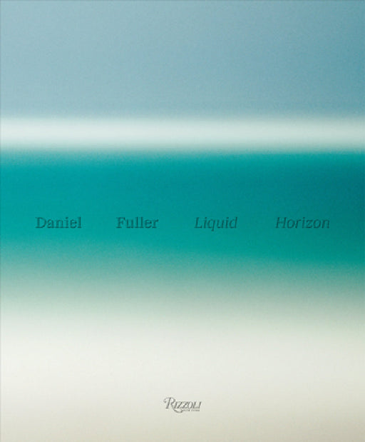 Liquid Horizon: Meditations on the Surf and Sea by Daniel Fuller, Gerry Lopez, Adam Lindemann