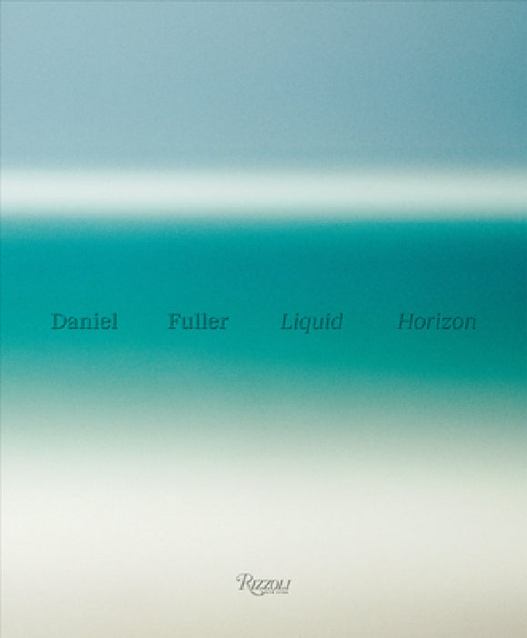 Liquid Horizon: Meditations on the Surf and Sea by Daniel Fuller, Gerry Lopez, Adam Lindemann