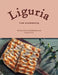 Liguria: The Cookbook: Recipes from the Italian Riviera by Laurel Evans