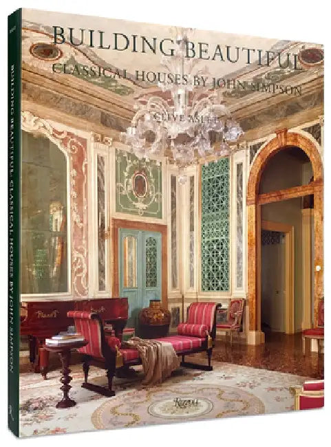 Building Beautiful: Classical Houses by John Simpson by Clive Aslet