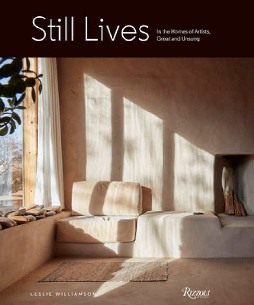 Still Lives: In the Homes of Artists, Great and Unsung by Leslie Williamson