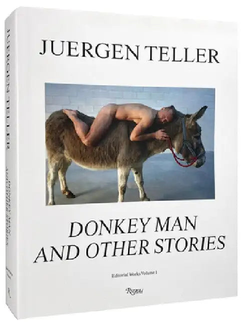 Juergen Teller: The Donkey Man and Other Strange Tales by Juergen Teller