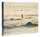 Polar Explorations: To the Ends of the Earth by Sebastian Copeland