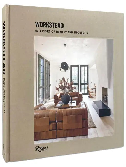 Workstead: Interiors of Beauty and Necessity by Workstead, David Sokol