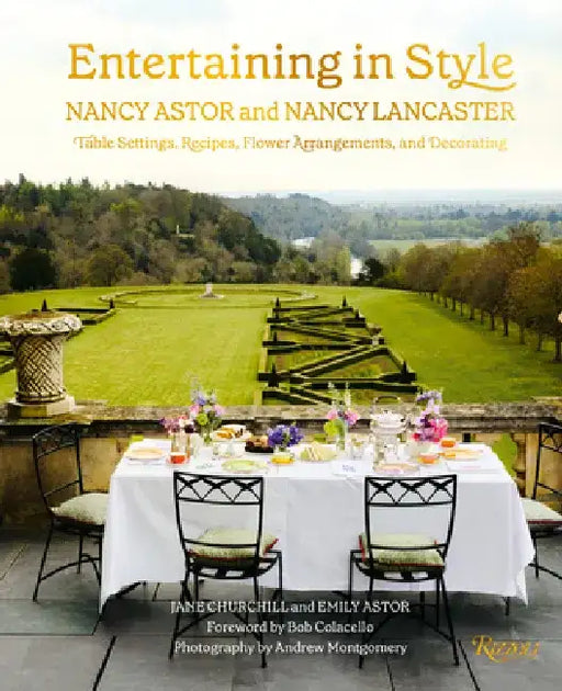 Entertaining in Style: Nancy Astor and Nancy Lancaster: Table Settings, Recipes, Flower Arrangements, and Decorating by Jane Churchill