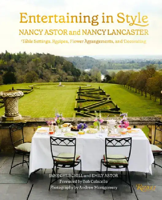 Entertaining in Style: Nancy Astor and Nancy Lancaster: Table Settings, Recipes, Flower Arrangements, and Decorating by Jane Churchill