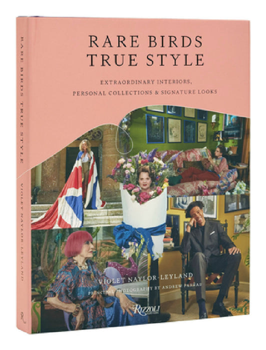 Rare Birds, True Style: Extraordinary Interiors, Personal Collections & Signature Looks by Violet Naylor-Leyland, Andrew Farrar