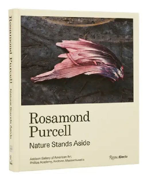 Rosamond Purcell: Nature Stands Aside by Gordon Wilkins