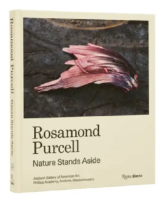 Rosamond Purcell: Nature Stands Aside by Gordon Wilkins