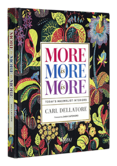 More Is More Is More: Today's Maximalist Interiors by Carl Dellatore, Dara Caponigro