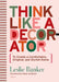 Think Like a Decorator: To Create a Comfortable, Original, and Stylish Home by Leslie Banker