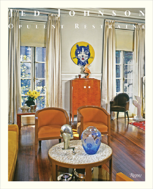 Jed Johnson: Opulent Restraint Interiors by Jay Johnson, Paul Goldberger, Bob Colacello