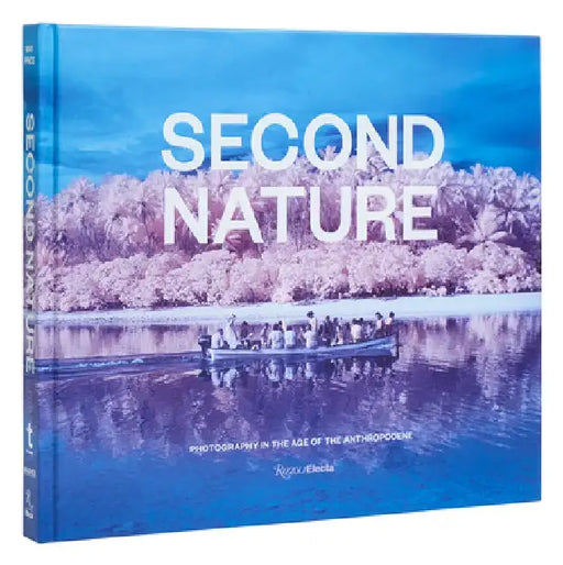 Second Nature: Photography in the Age of the Anthropocene by Jessica May