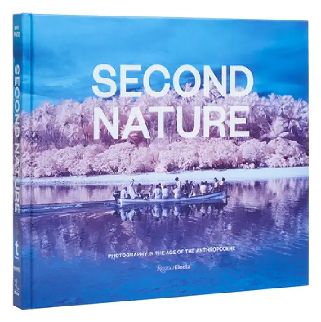 Second Nature: Photography in the Age of the Anthropocene by Jessica May