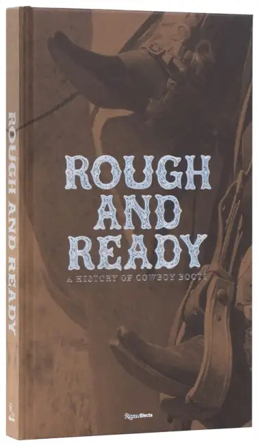 Rough and Ready: A History of Cowboy Boots by Elizabeth Semmelhack