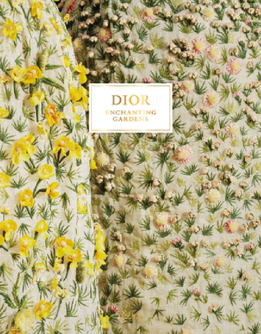 Dior Enchanting Gardens by Jean-Paul Claverie, Brigitte Richart, Philippe Deliau