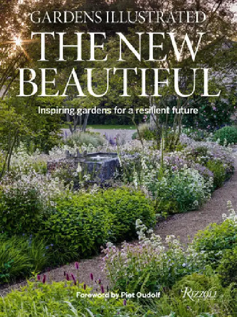 Gardens Illustrated: The New Beautiful: Inspiring Gardens for a Resilient Future by The Editors of Gardens Illustrated