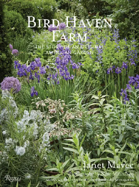 Bird Haven Farm: The Story of an Original American Garden by Janet Mavec