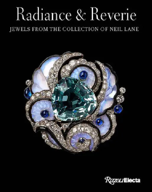 Radiance and Reverie: Jewels from the Collection of Neil Lane by Emily Stoehrer